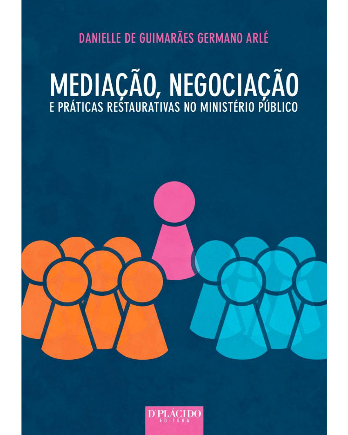 Mediação, negociação e práticas restaurativas no Ministério Público - 1ª Edição | 2015