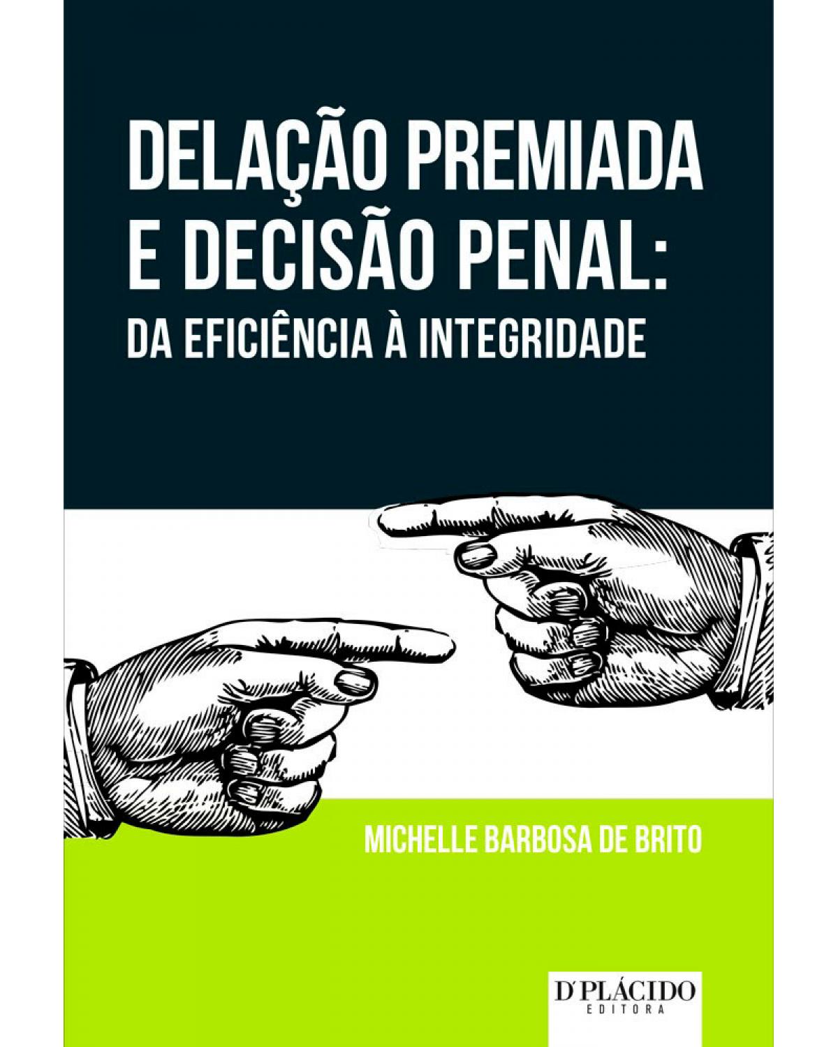 Delação premiada e decisão penal: Da eficiência à integridade - 1ª Edição