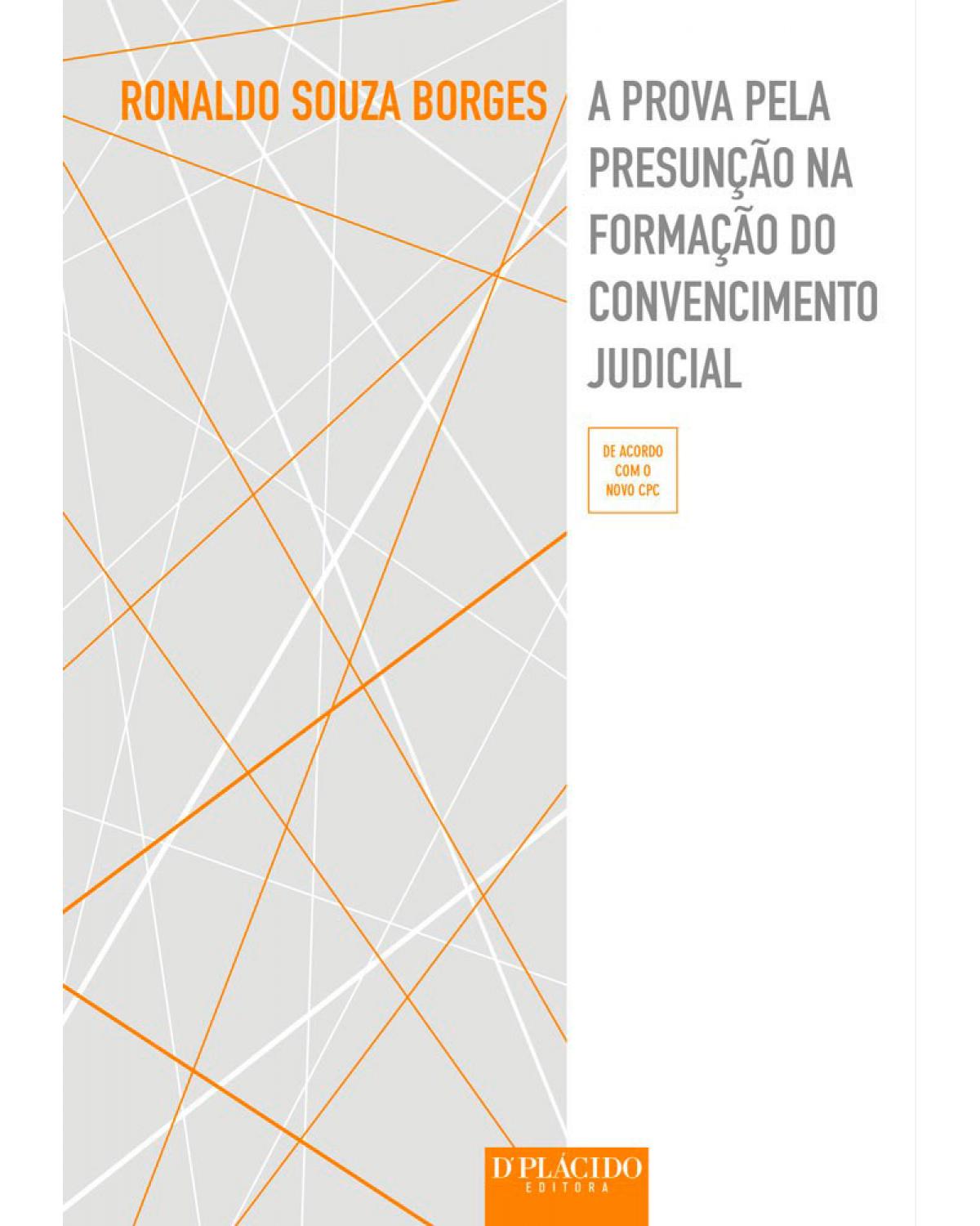 A prova pela presunção na formação do convencimento judicial - 1ª Edição | 2016