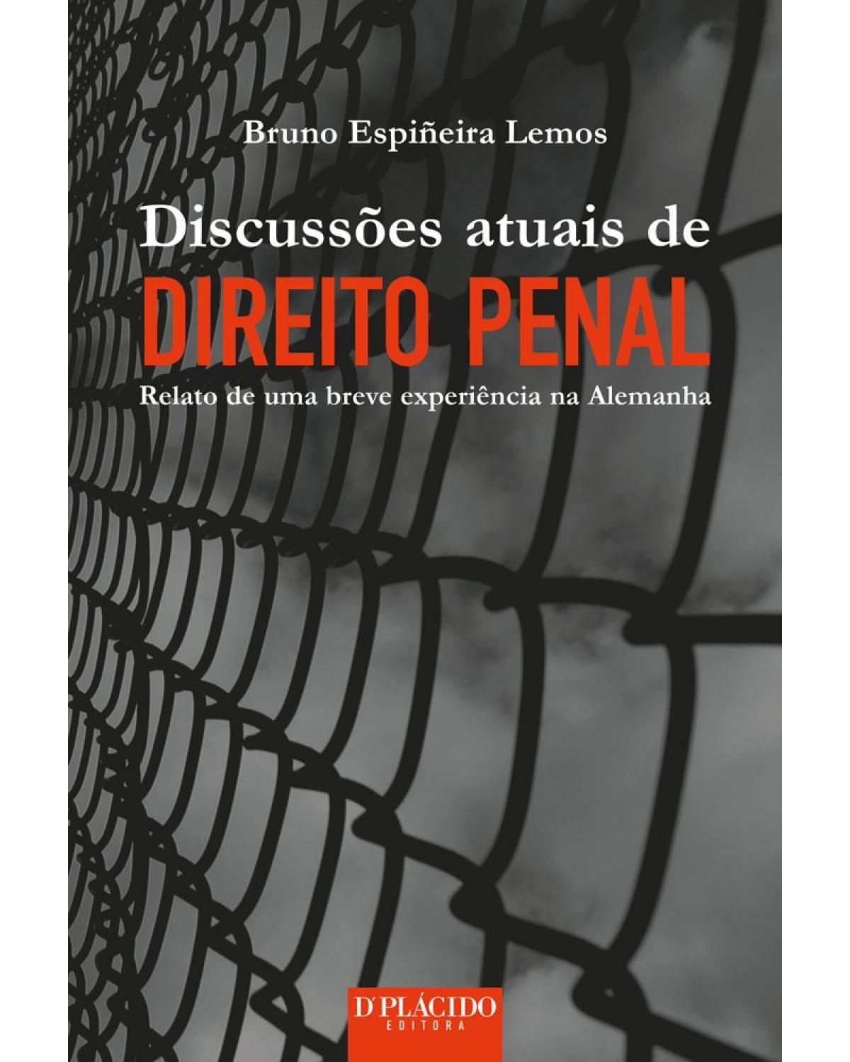 Discussões atuais de direito penal: relato de uma breve experiência na Alemanha - 1ª Edição | 2016