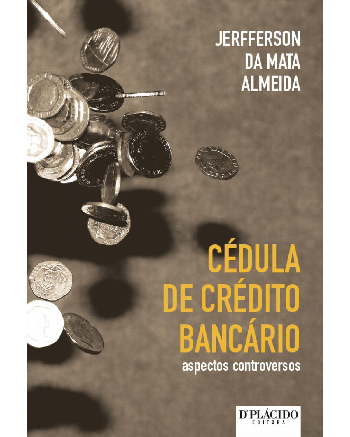 Cédula de crédito bancário: aspectos controversos - 1ª Edição | 2016