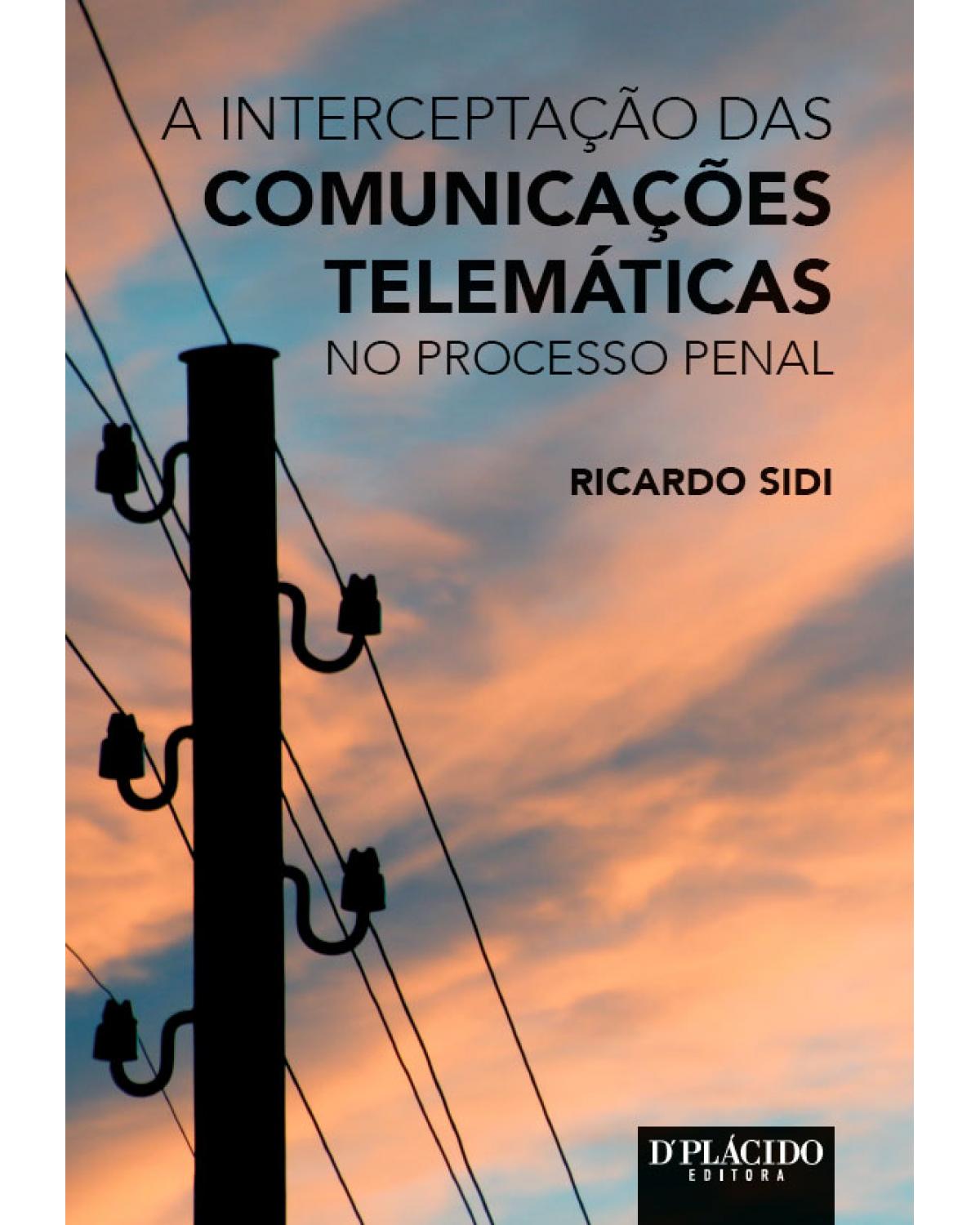 A interceptação das comunicações telemáticas no processo penal - 1ª Edição