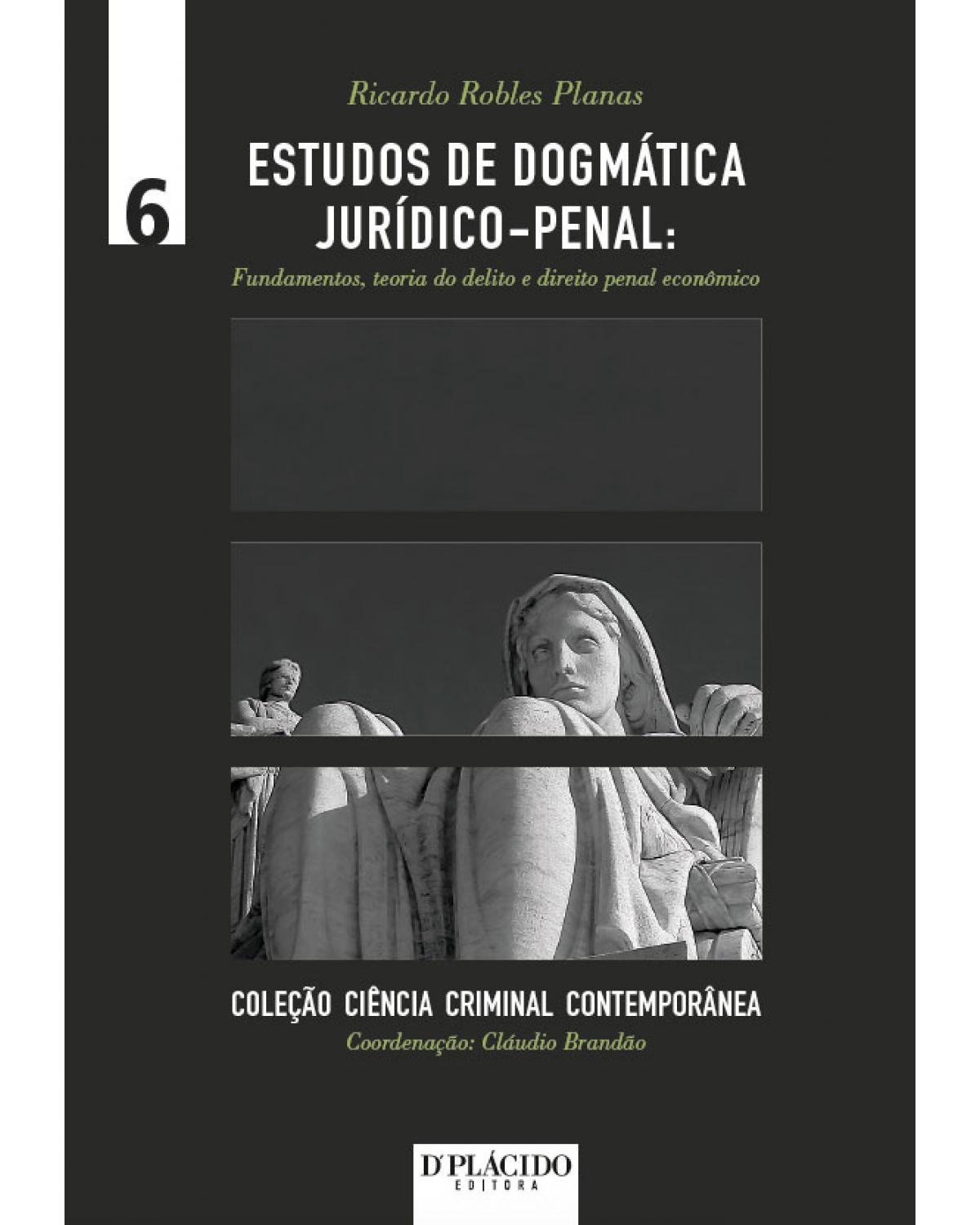 Estudos de dogmática jurídico-penal: fundamentos, teoria do delito e direito penal econômico - 1ª Edição | 2016