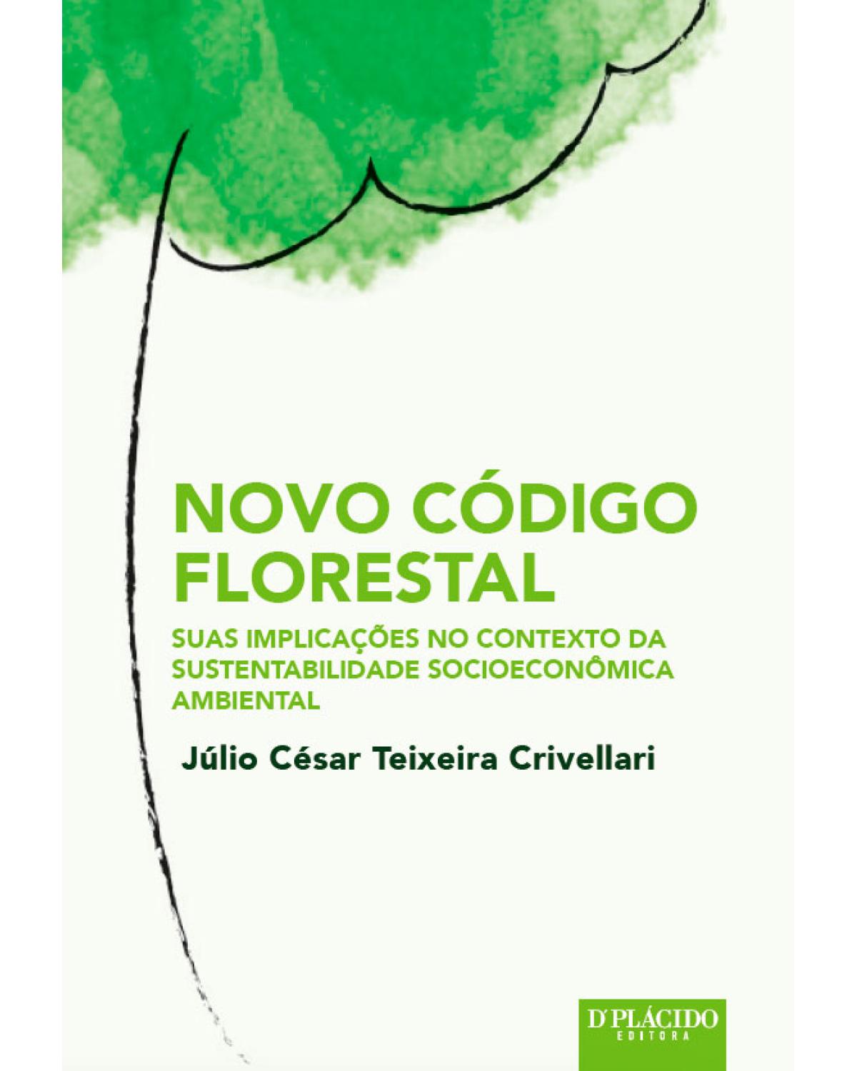 Novo código florestal: suas implicações no contexto da sustentabilidade socioeconômica ambiental - 1ª Edição | 2016