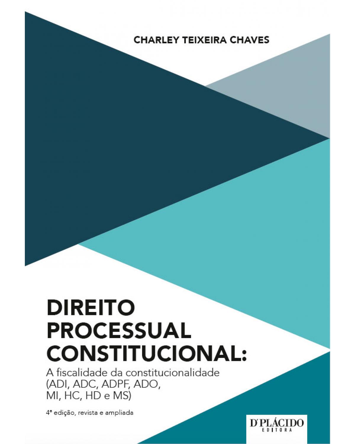 Direito processual constitucional: A fiscalidade da constitucionalidade (ADI, ADC, ADPF, ADO, MI, HC, HD e MS) - 4ª Edição