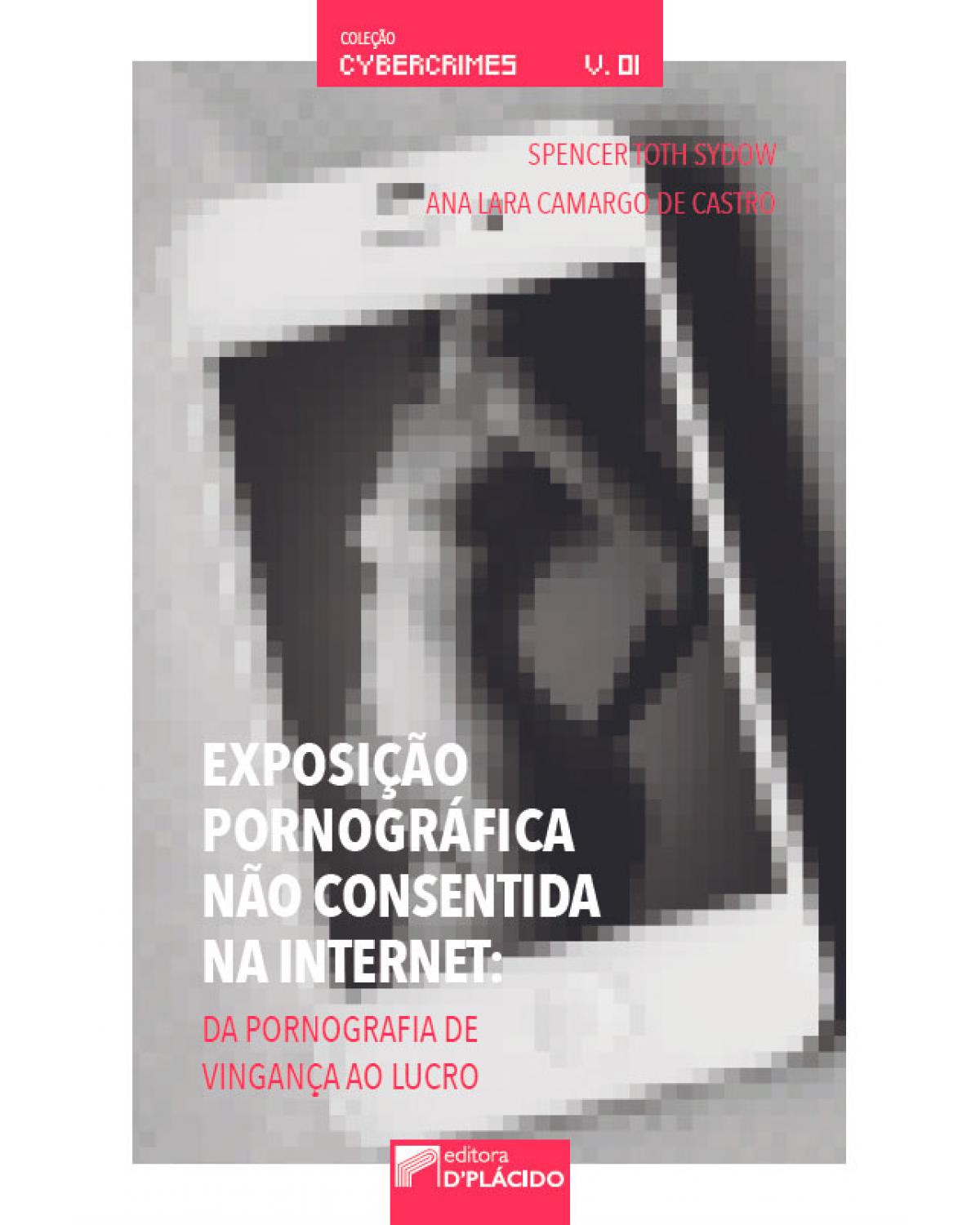 Exposição pornográfica não consentida na internet: da pornografia de vingança ao lucro - 1ª Edição | 2017