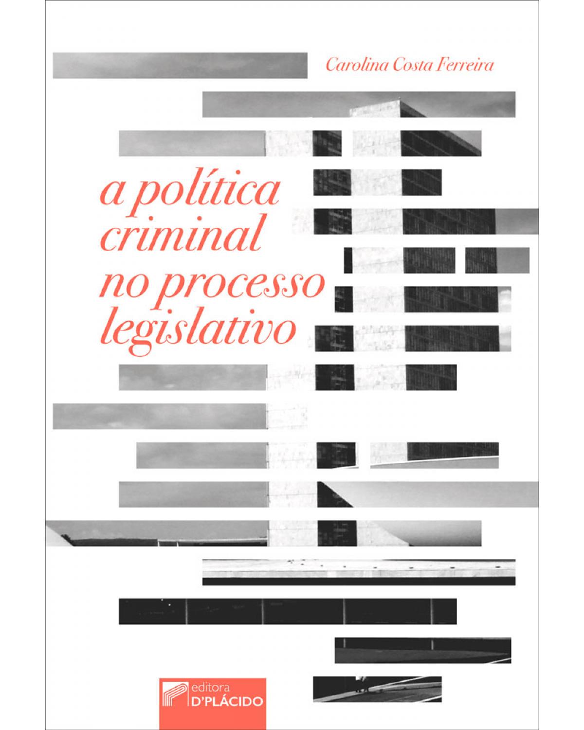 A política criminal no processo legislativo - 1ª Edição