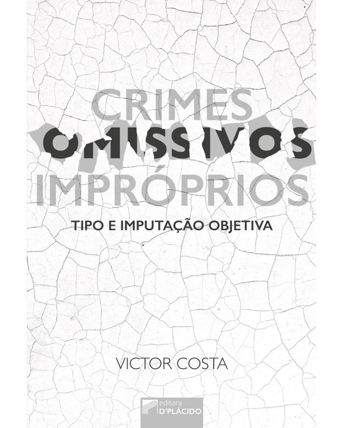 Crimes omissivos impróprios: tipo e imputação objetiva - 1ª Edição | 2017