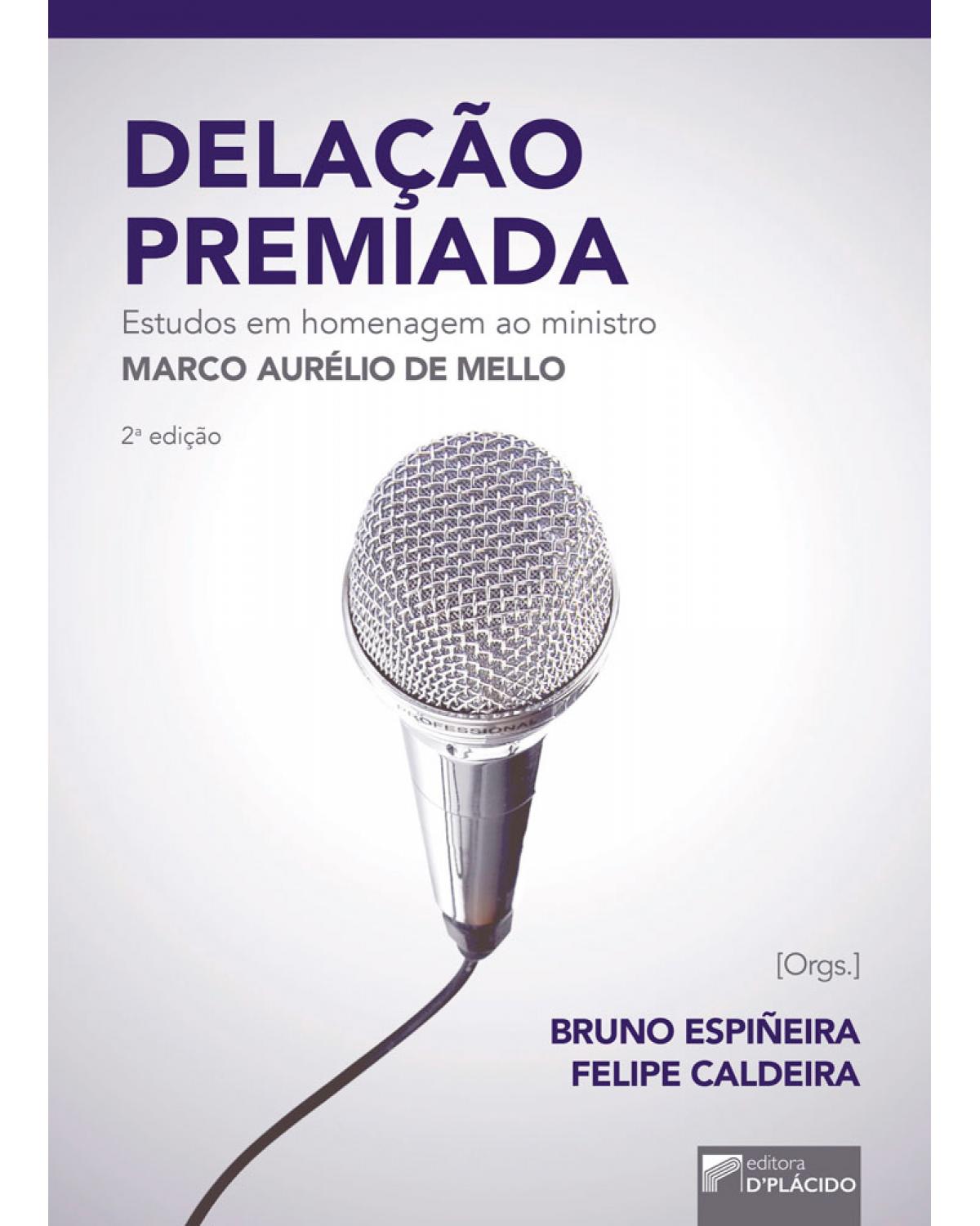 Delação premiada: Estudos em homenagem ao ministro Marco Aurélio de Mello - 2ª Edição