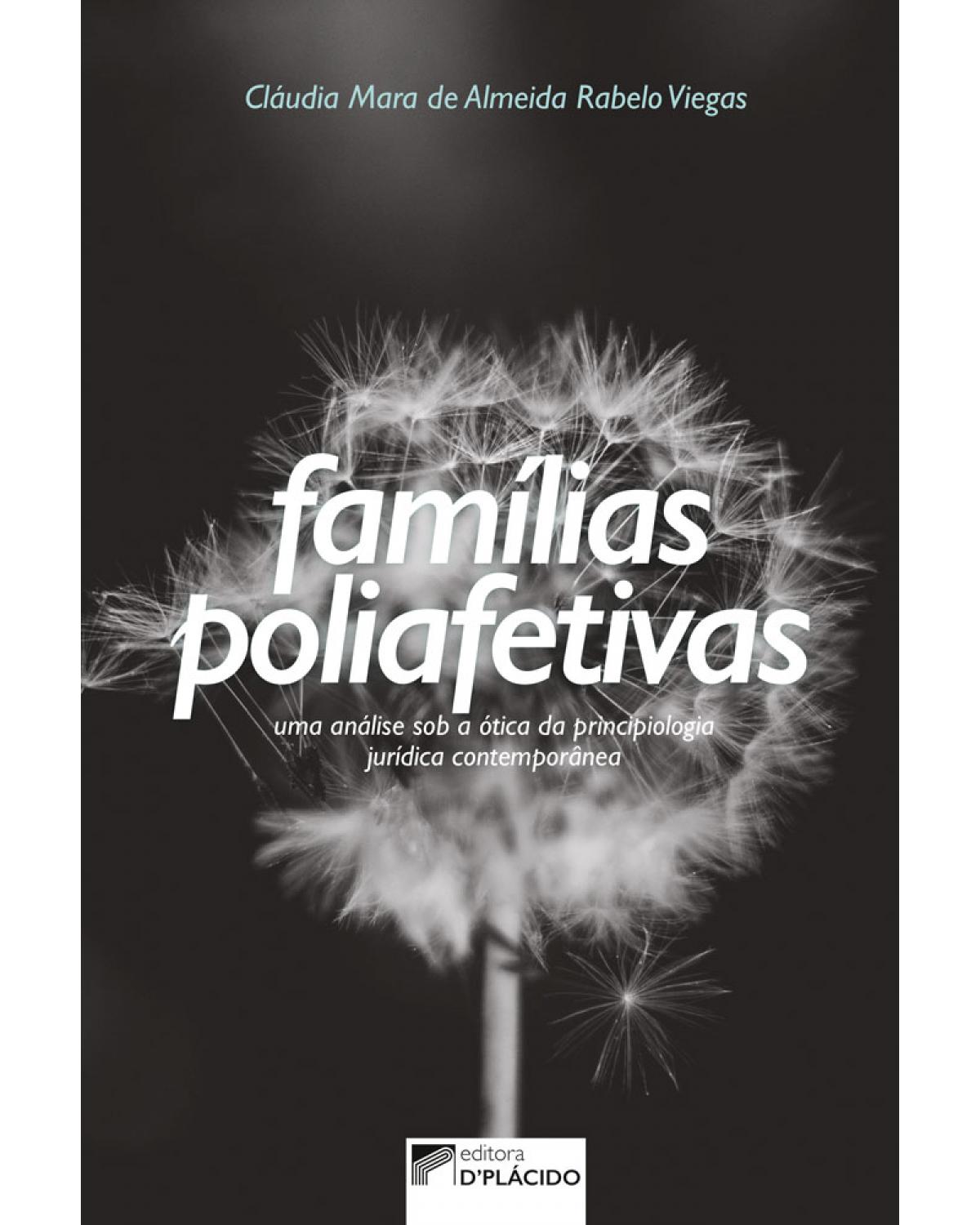 Famílias poliafetivas: uma análise sob a ótica da principiologia jurídica contemporânea - 1ª Edição | 2017