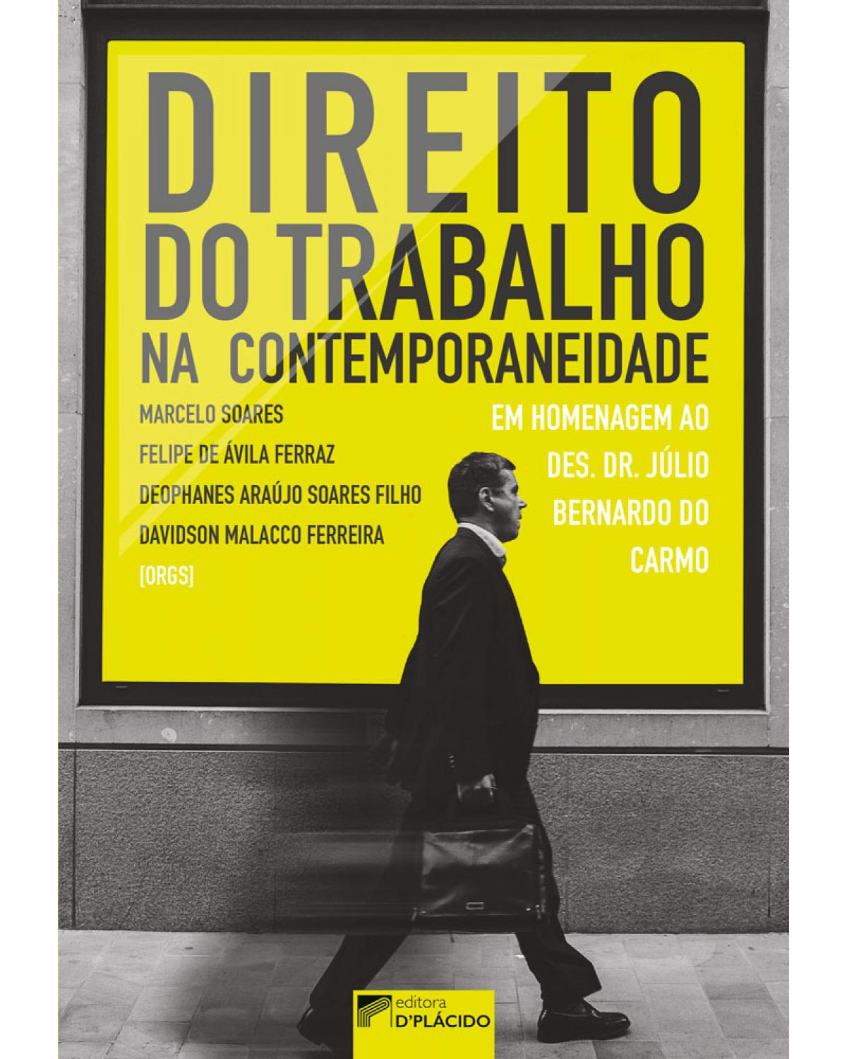 Direito do trabalho na contemporaneidade: em homenagem ao des. dr. Júlio Bernardo do Carmo - 1ª Edição | 2017