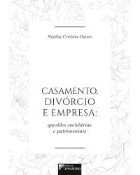 Casamento, divórcio e empresa: questões societárias e patrimoniais - 1ª Edição | 2017