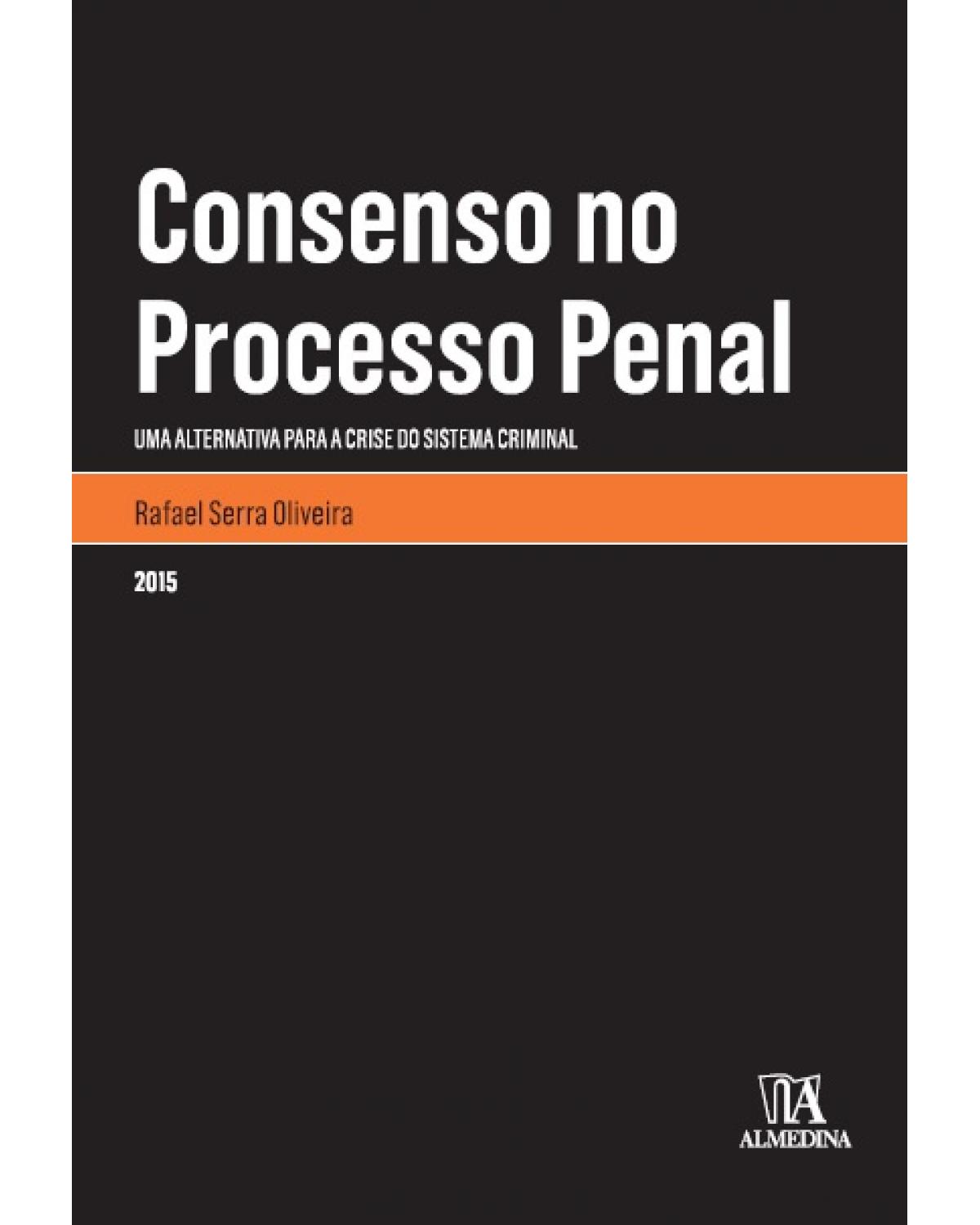Consenso no processo penal: Uma alternativa para a crise do sistema criminal - 1ª Edição