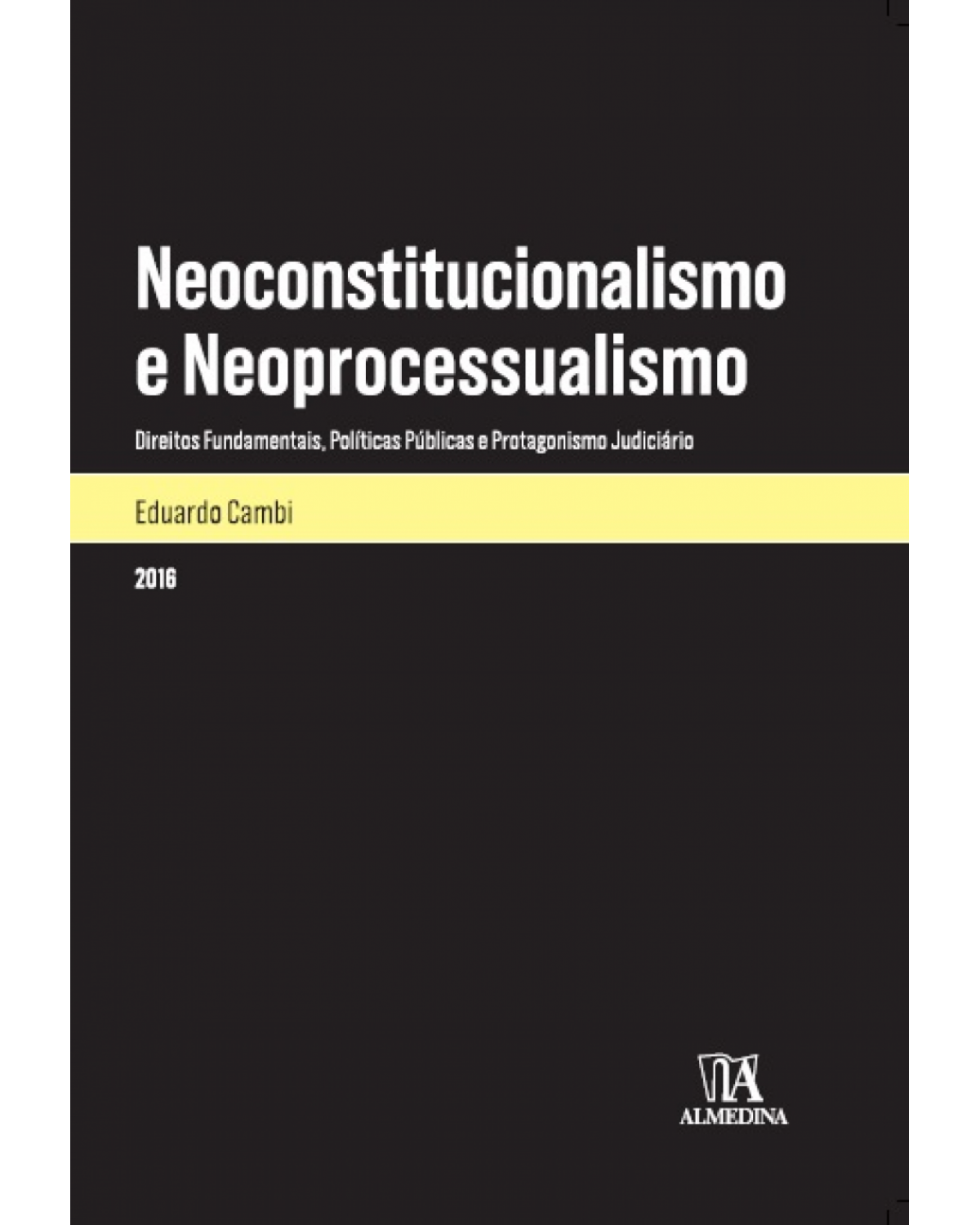 Neoconstitucionalismo e neoprocessualismo: Direitos fundamentais, políticas públicas e protagonismo judiciário - 1ª Edição | 2016