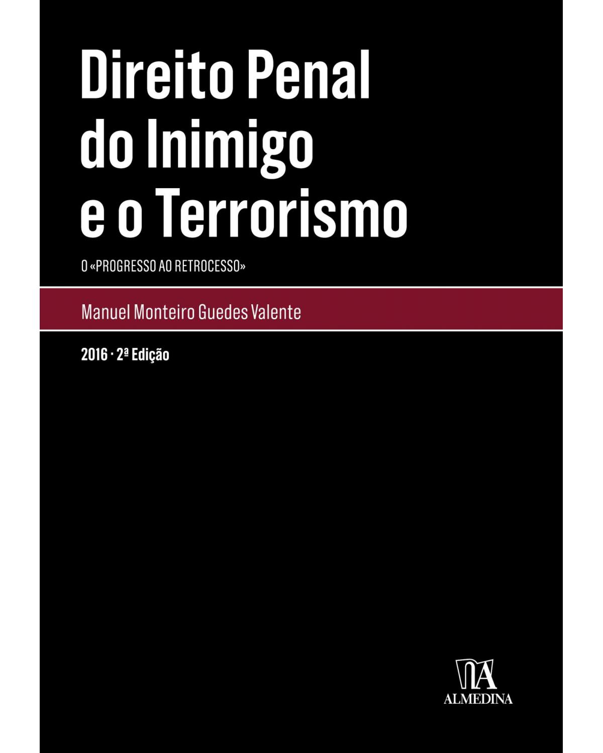 Direito penal do inimigo e o terrorismo: O progresso ao retrocesso - 2ª Edição | 2016