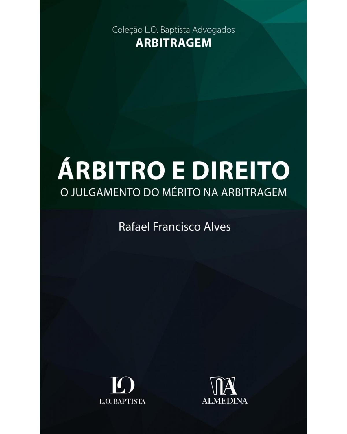 Árbitro e direito: o julgamento do mérito na arbitragem - 1ª Edição | 2018