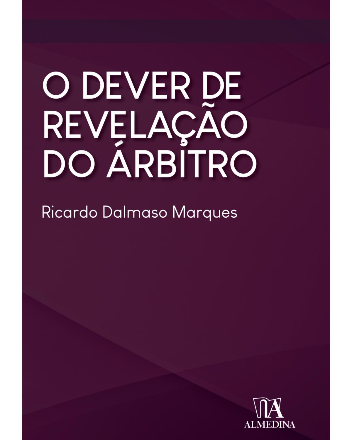 O dever de revelação do árbitro - 1ª Edição | 2018