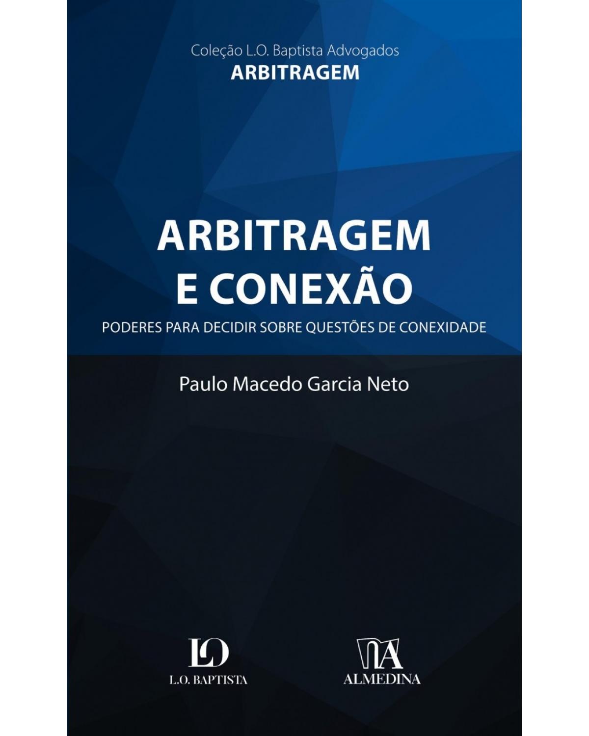Arbitragem e conexão: poderes para decidir sobre questões de conexidade - 1ª Edição | 2018