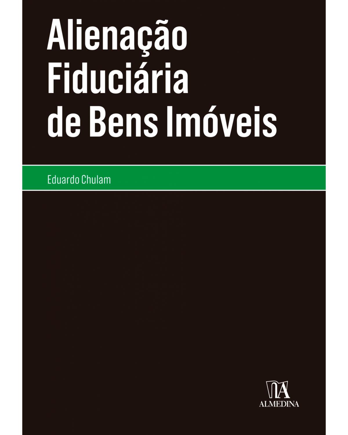 Alienação fiduciária de bens imóveis - 1ª Edição | 2019