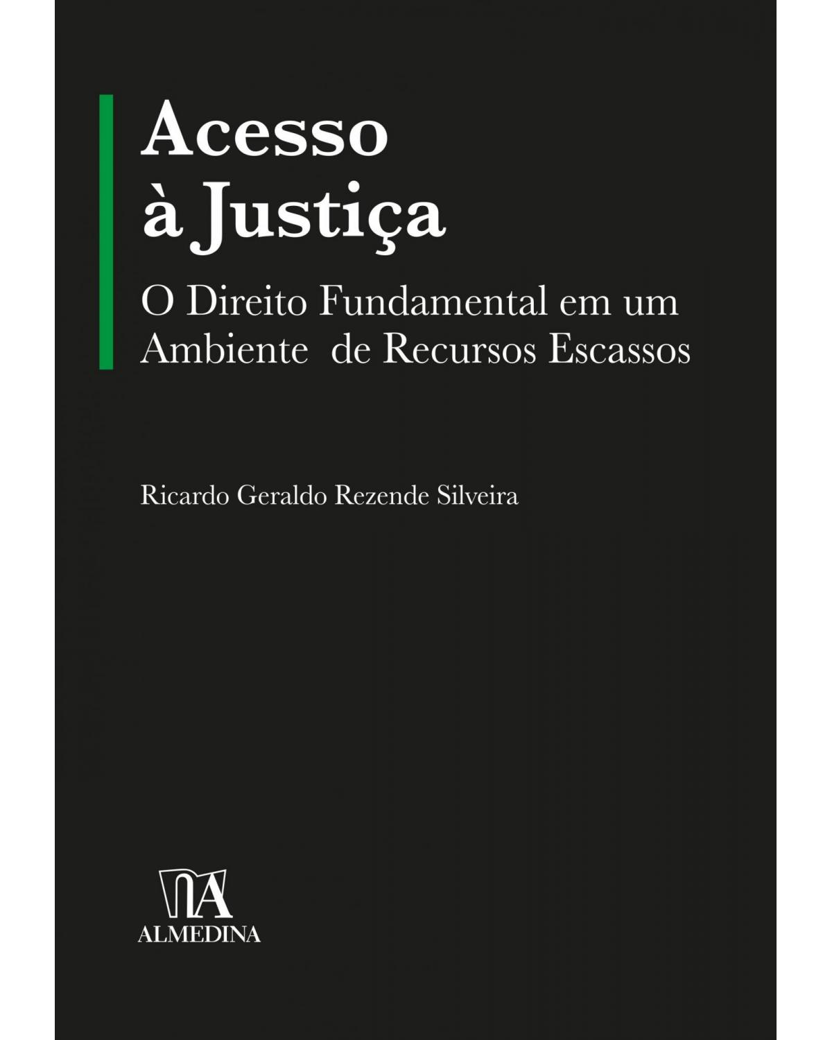 Acesso à justiça: o direito fundamental em um ambiente de recursos escassos - 1ª Edição | 2020