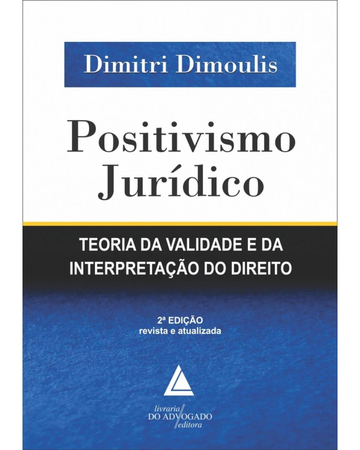 Positivismo jurídico: teoria da validade e da interpretação do direito - 2ª Edição | 2018