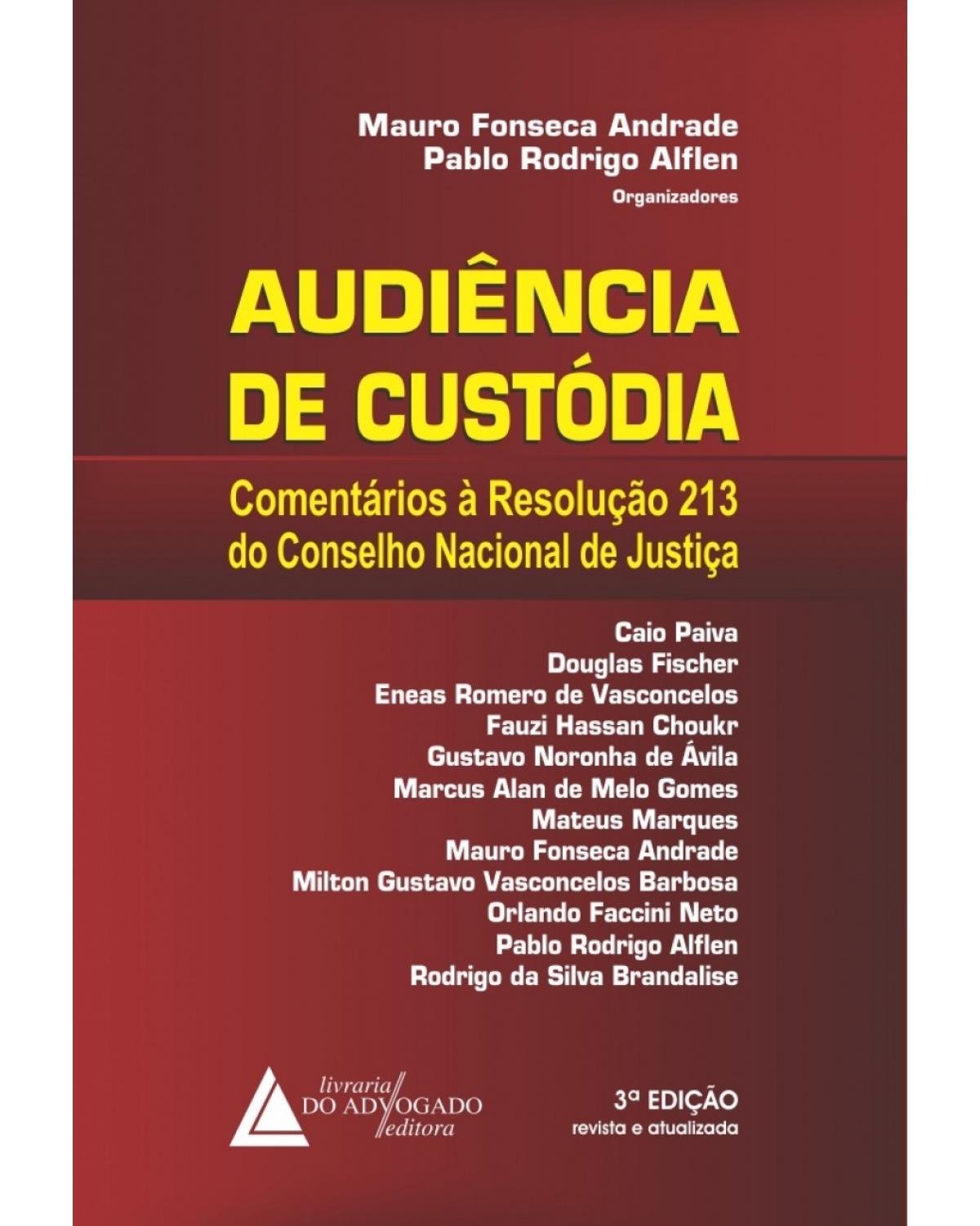 Audiência de custódia: comentários à resolução nº 213 do Conselho Nacional de Justiça - 3ª Edição | 2018