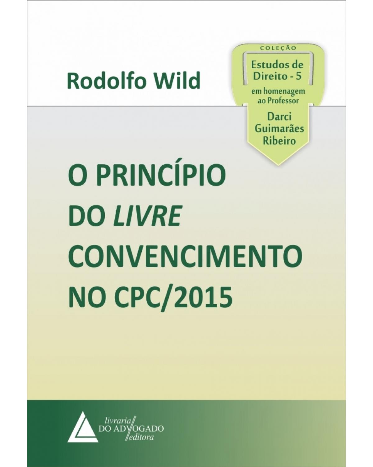 O princípio do livre convencimento no CPC/2015 - 1ª Edição | 2018