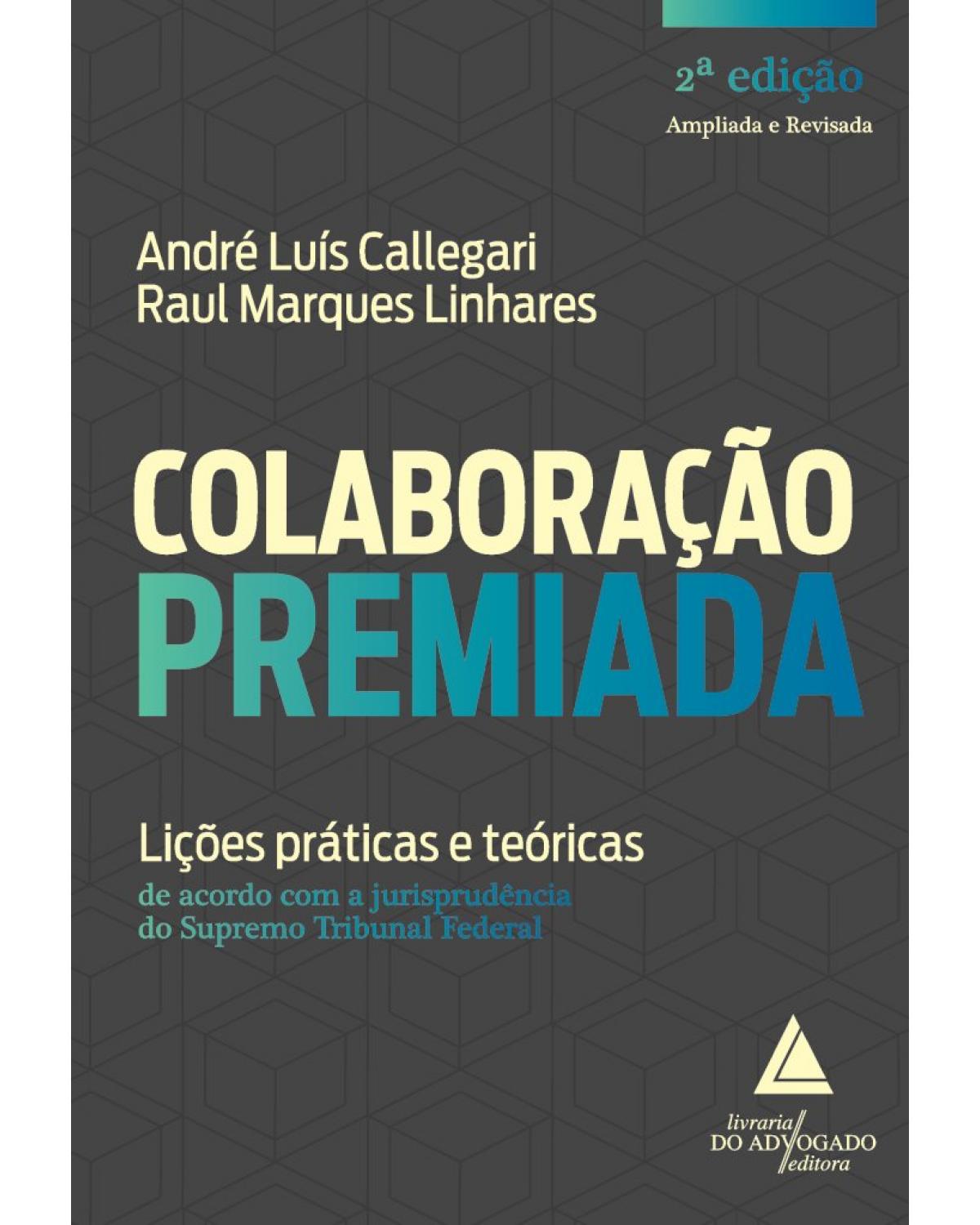 Colaboração premiada: Lições práticas e teóricas de acordo com a jurisprudência do Supremo Tribunal Federal - 2ª Edição