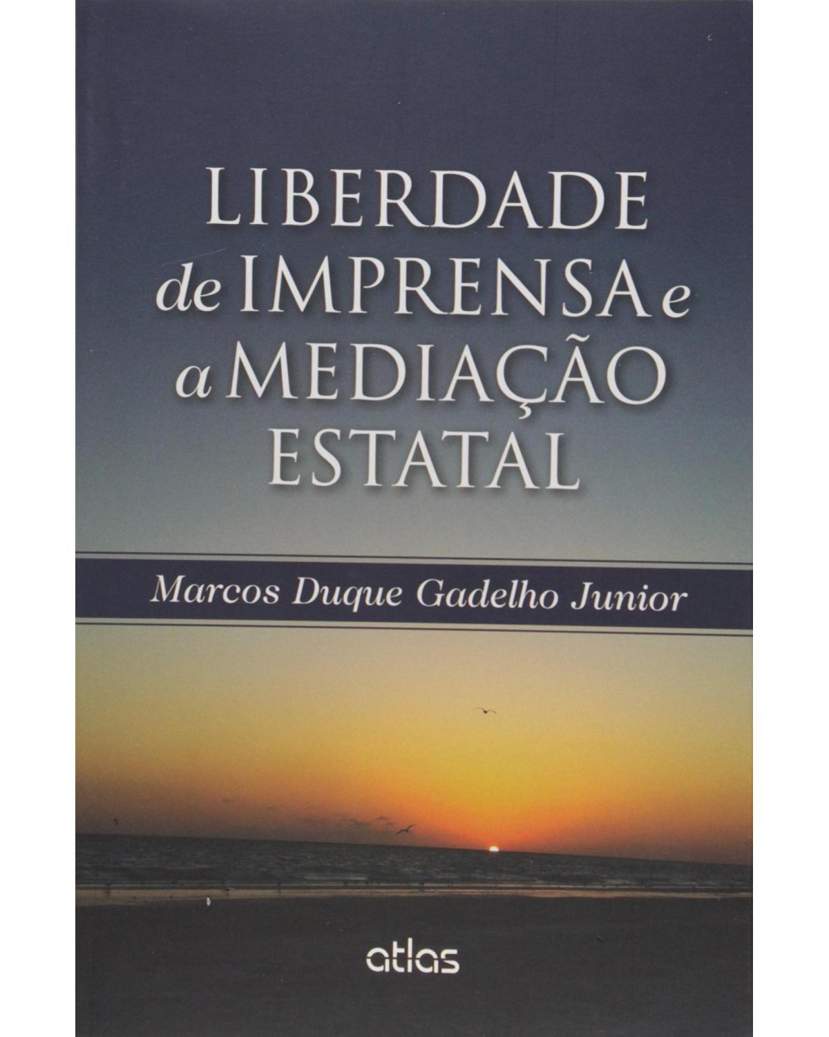 Liberdade de imprensa e a mediação estatal - 1ª Edição | 2015