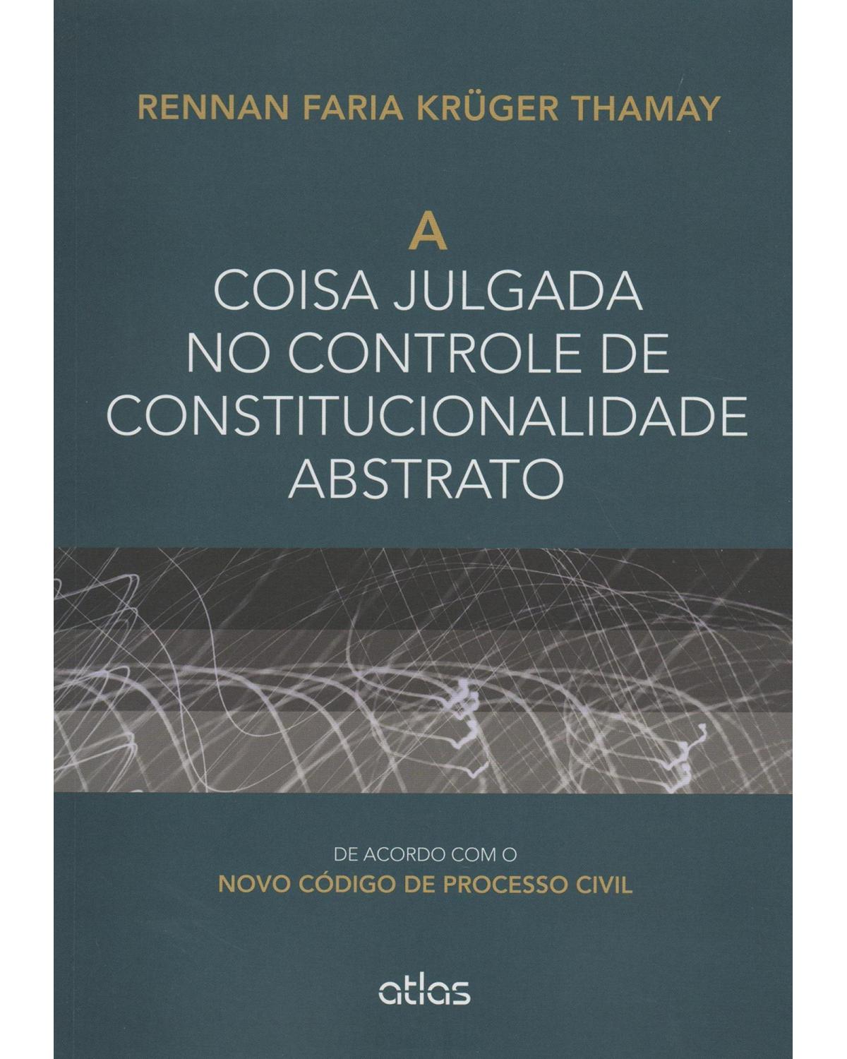 A coisa julgada no controle de constitucionalidade abstrato: De acordo com o novo código de processo civil - 1ª Edição | 2015