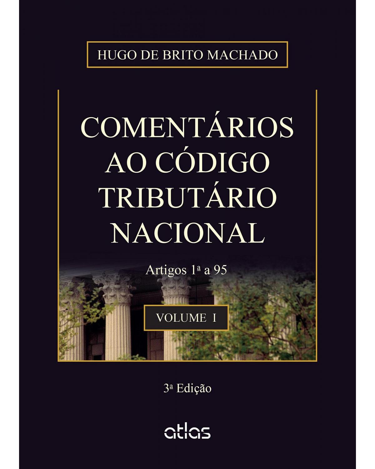 Comentários ao código tributário nacional - Volume 1: Artigos 1º a 95 - 3ª Edição | 2015