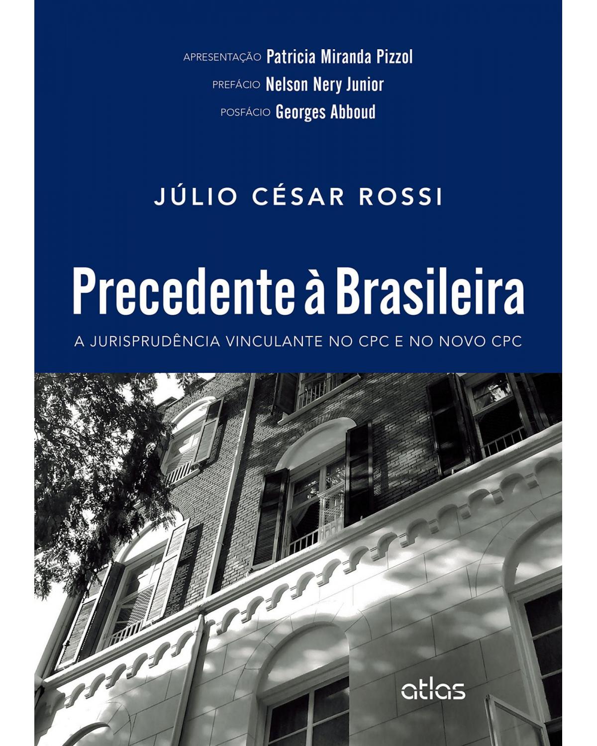 Precedente à brasileira - A jurisprudência vinculante no CPC e no novo CPC - 1ª Edição | 2015