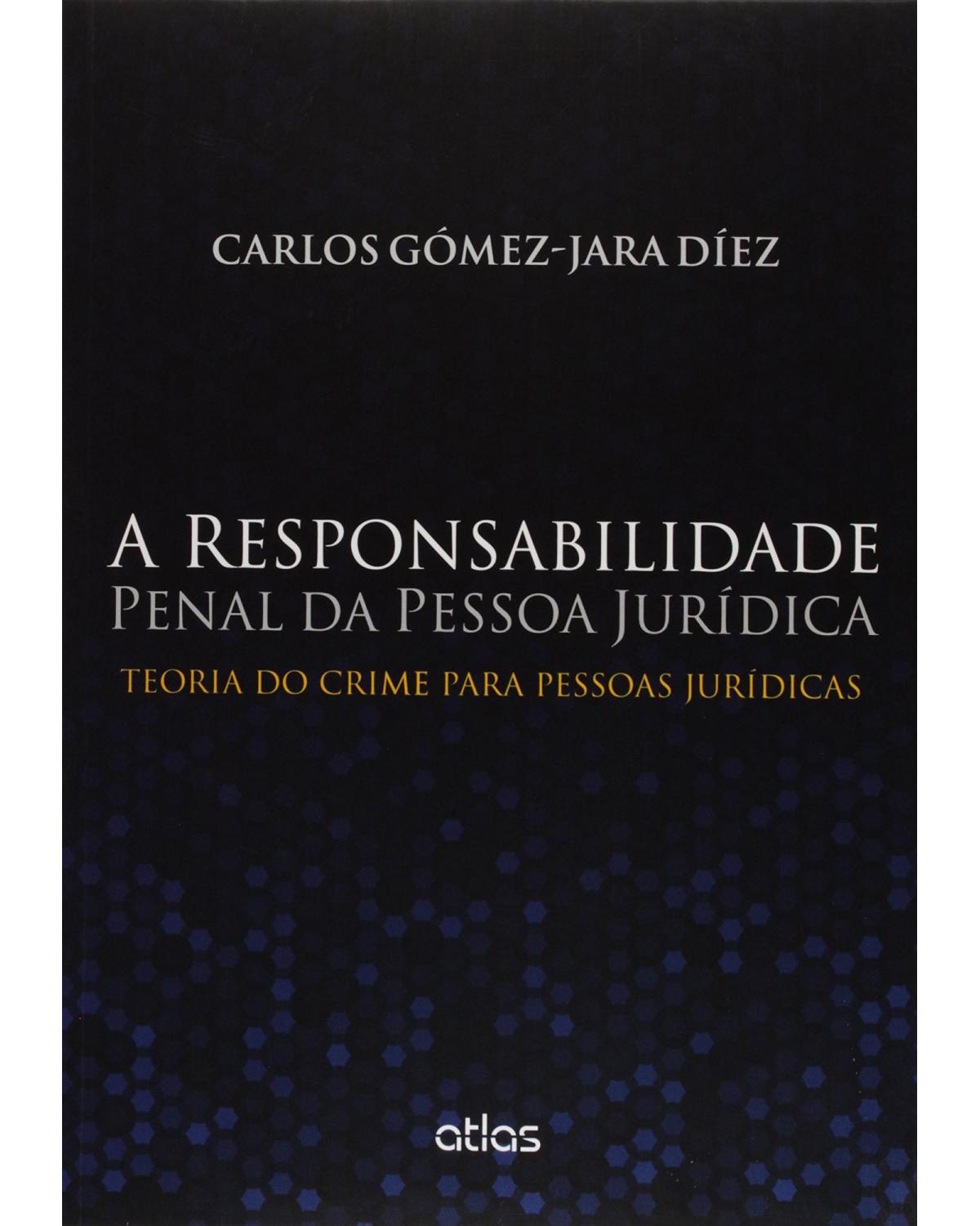 A responsabilidade penal da pessoa jurídica: Teoria do crime para pessoas jurídicas - 1ª Edição | 2015