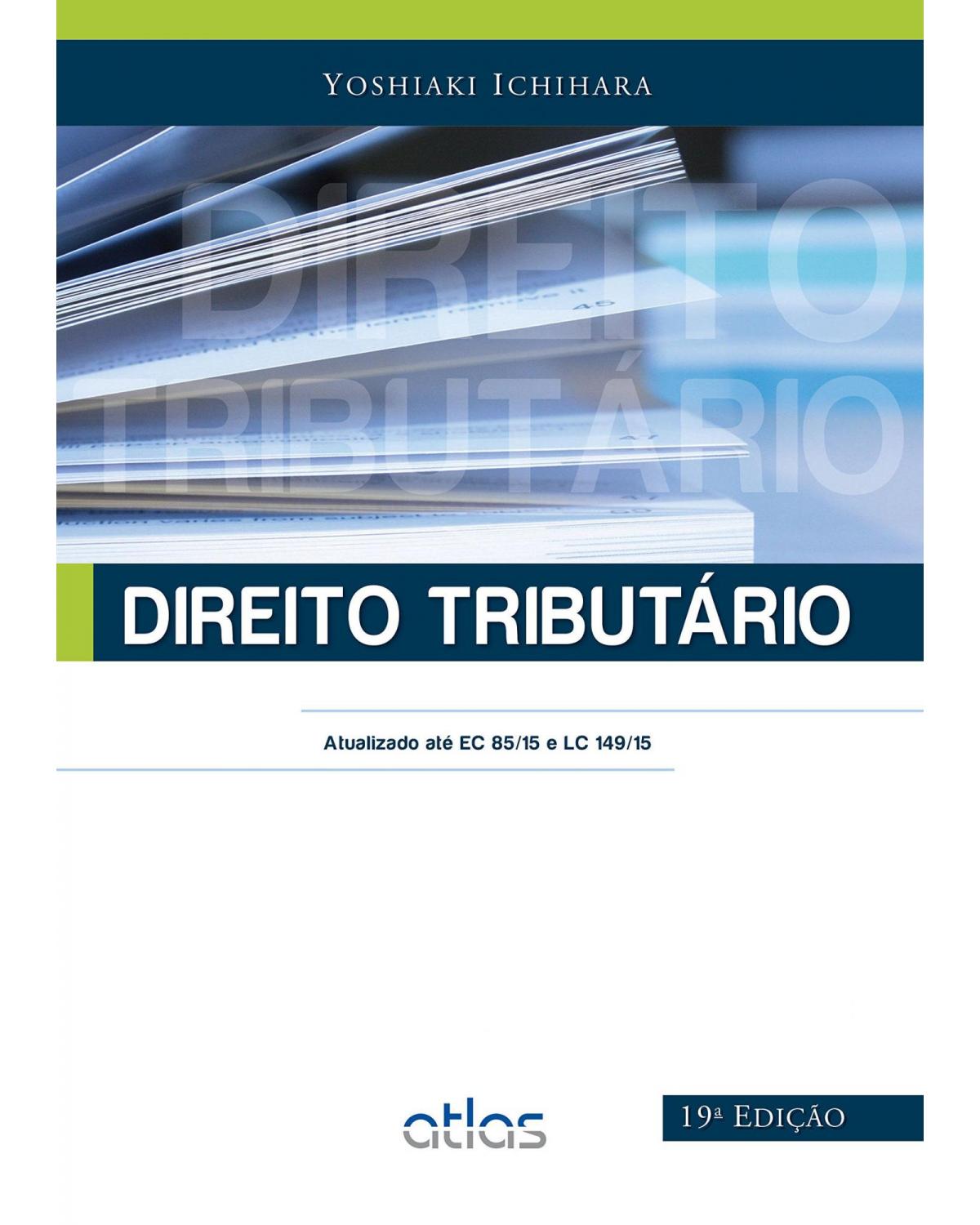 Direito tributário - Atualizado até EC 85/15 e LC 149/15 - 19ª Edição | 2015