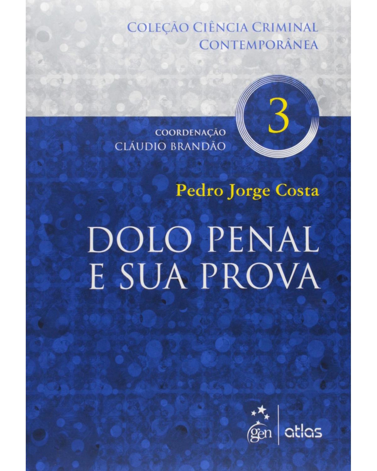 Dolo penal e sua prova - Volume 3:  - 1ª Edição | 2015