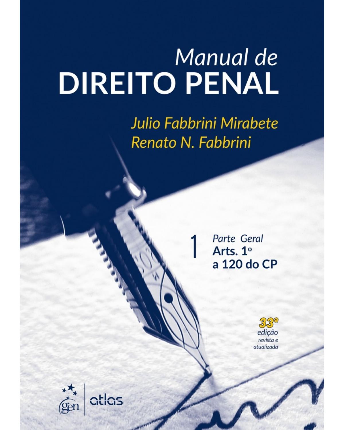 Manual de direito penal - Volume 1: parte geral - Arts. 1º a 120 do CP - 33ª Edição | 2018