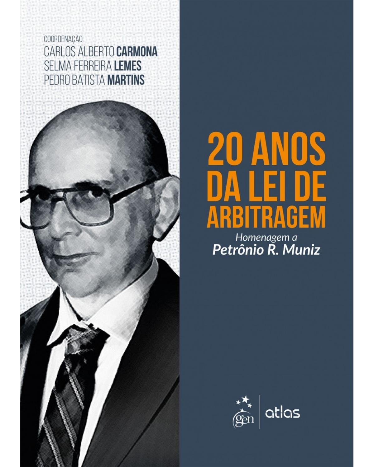 20 anos da lei de arbitragem - Homenagem a Petrônio R. Muniz - 1ª Edição | 2017
