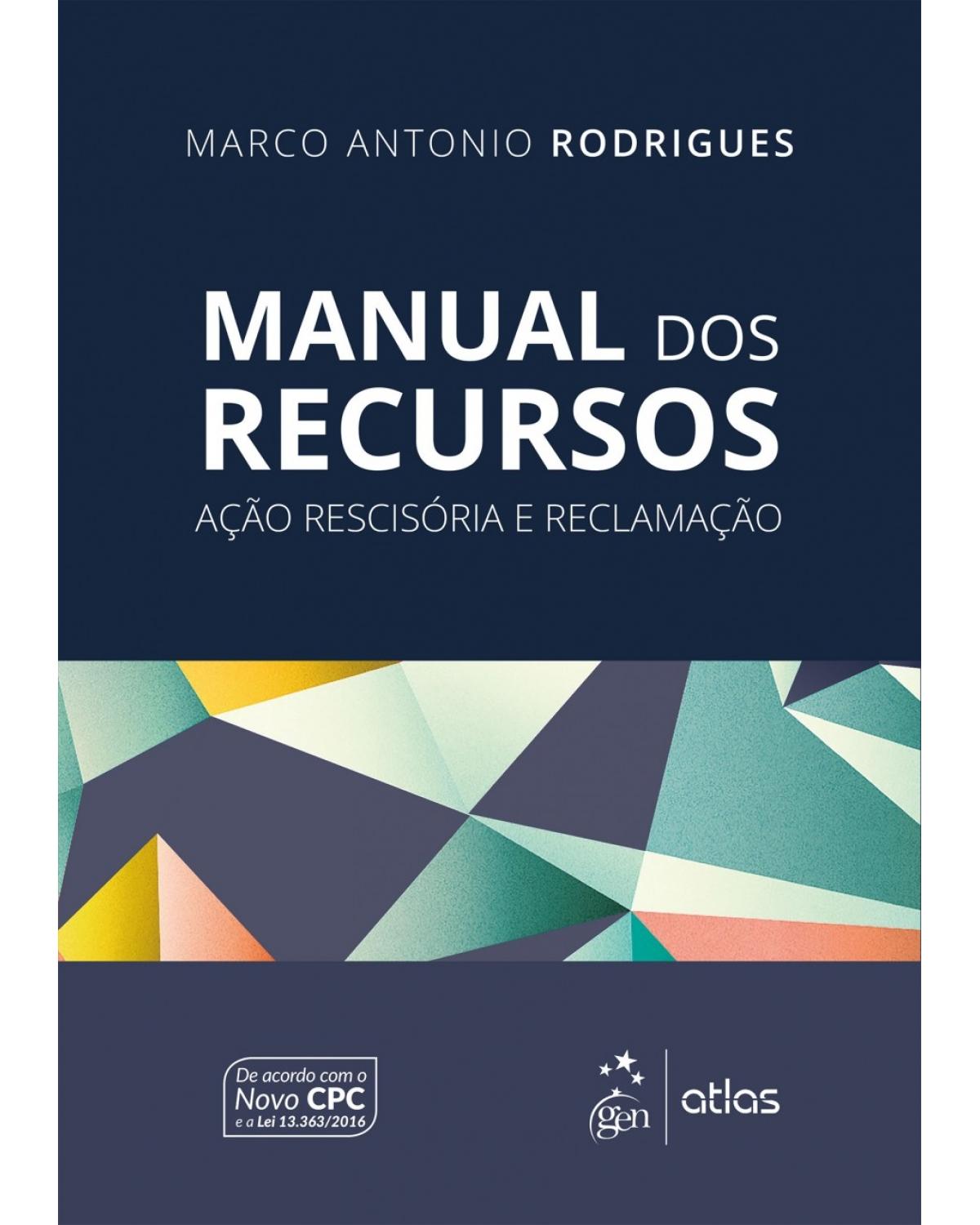 Manual dos recursos - Ação rescisória e reclamação - 1ª Edição | 2017