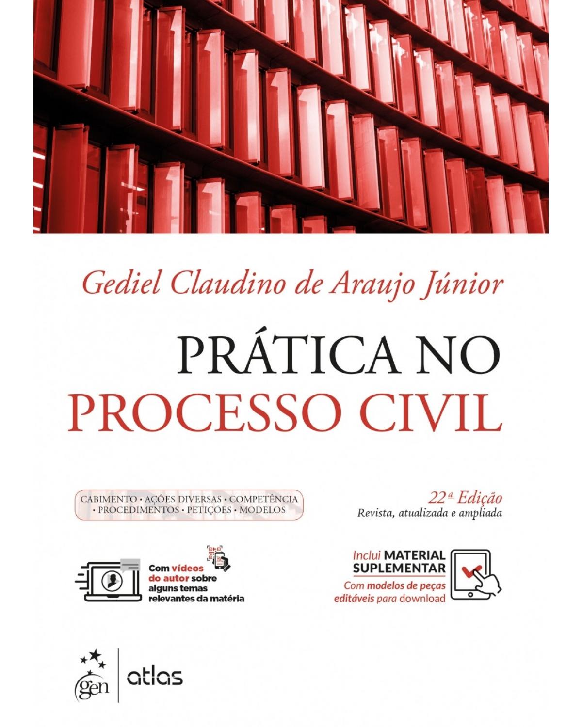 Prática no processo civil: cabimento, ações diversas, competência, procedimentos, petições, modelos - 22ª Edição | 2018