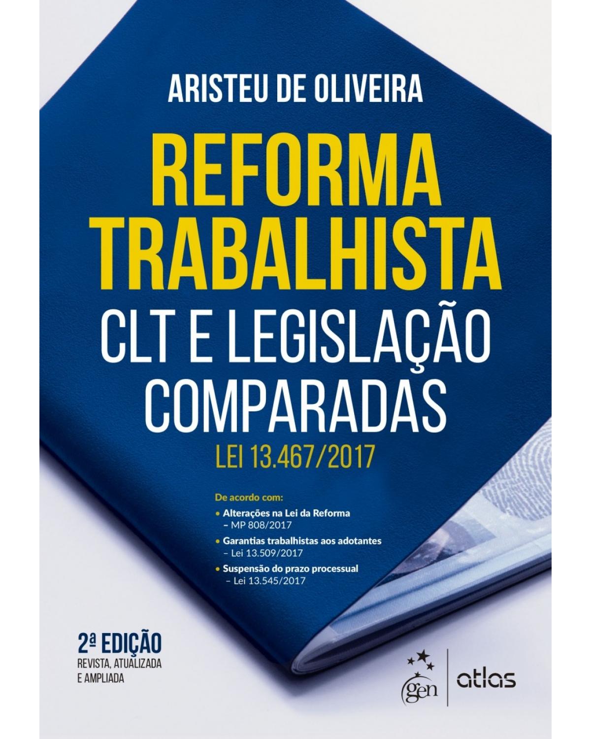 Reforma trabalhista: CLT e legislação comparadas - Lei 13.467/2017 - 2ª Edição | 2018