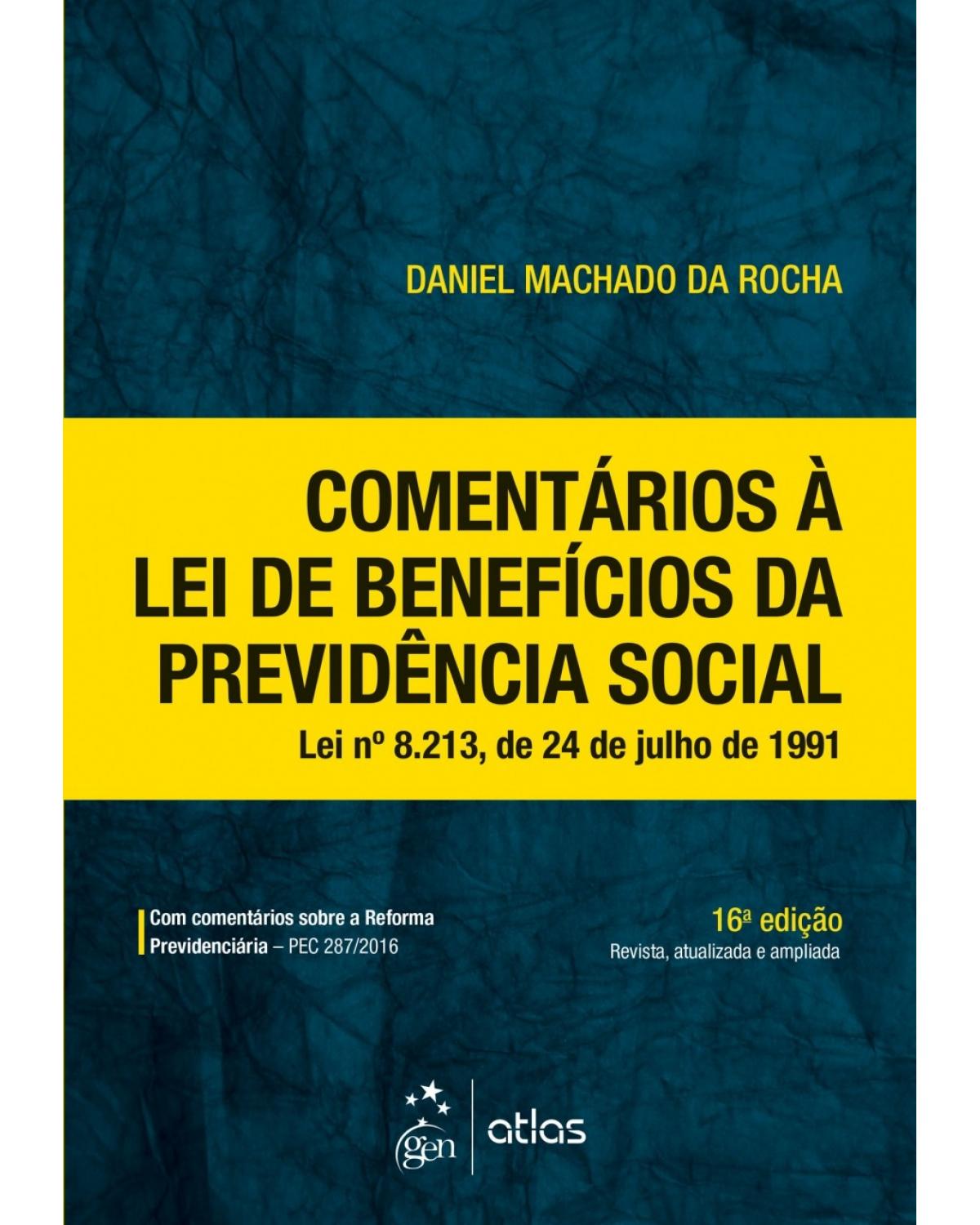 Comentários à lei de benefícios da Previdência Social: lei n° 8.213, de 24 de julho de 1991 - 16ª Edição | 2018