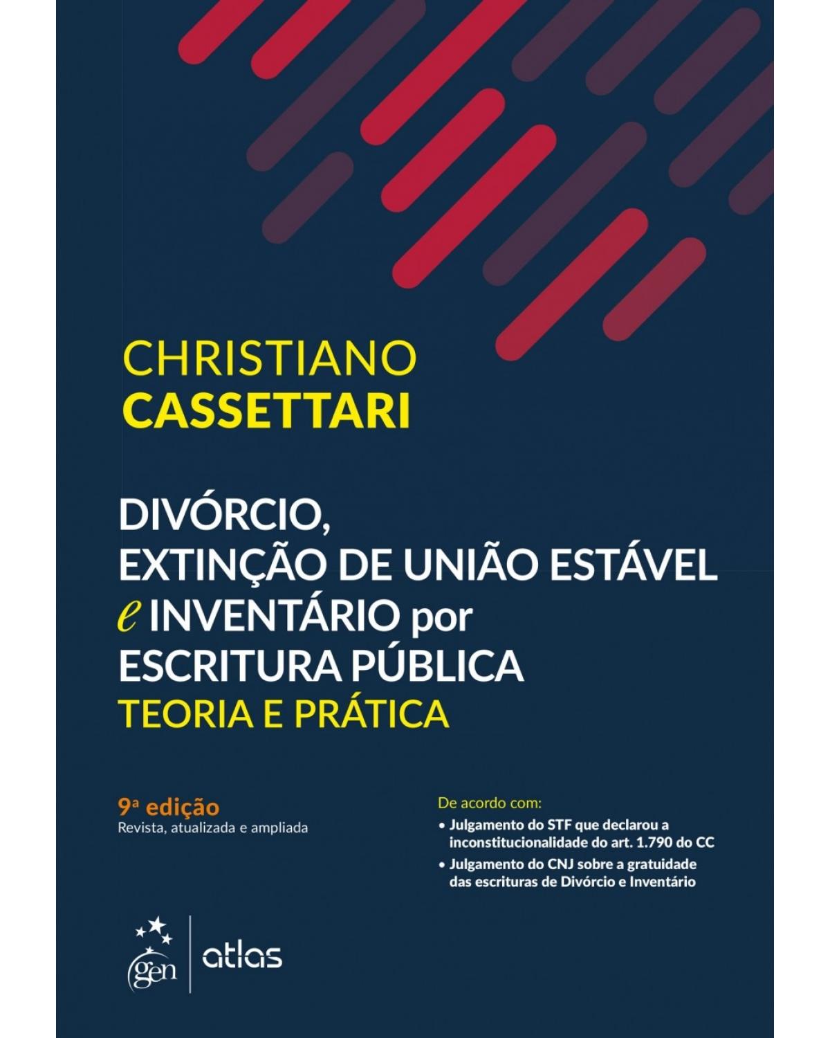 Divórcio, extinção de união estável e inventário por escritura pública: teoria e prática - 9ª Edição | 2018