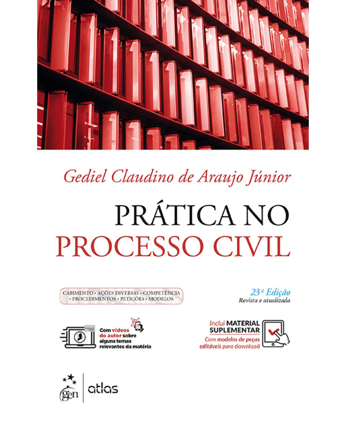 Prática no processo civil - cabimento, ações diversas, competência, procedimentos, petições, modelos - 23ª Edição | 2018