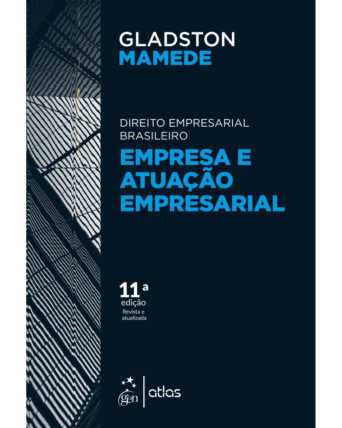 Empresa e atuação empresarial: direito empresarial brasileiro - 11ª Edição | 2019