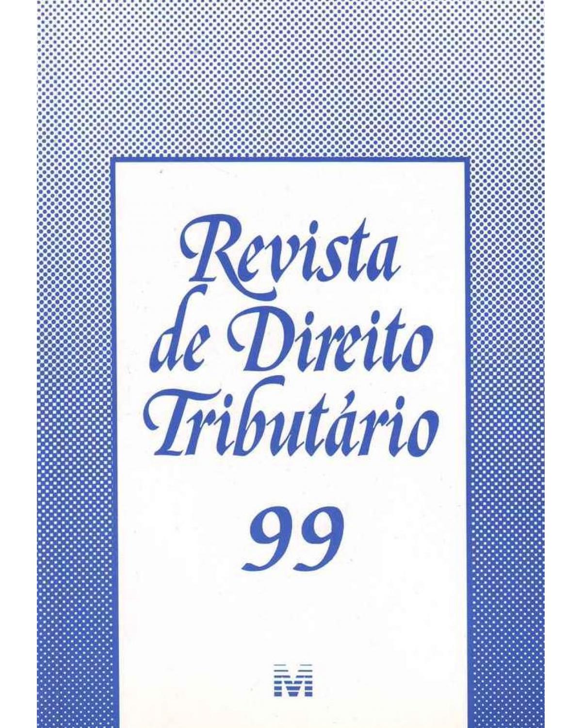 Revista de direito tributário - nº 99