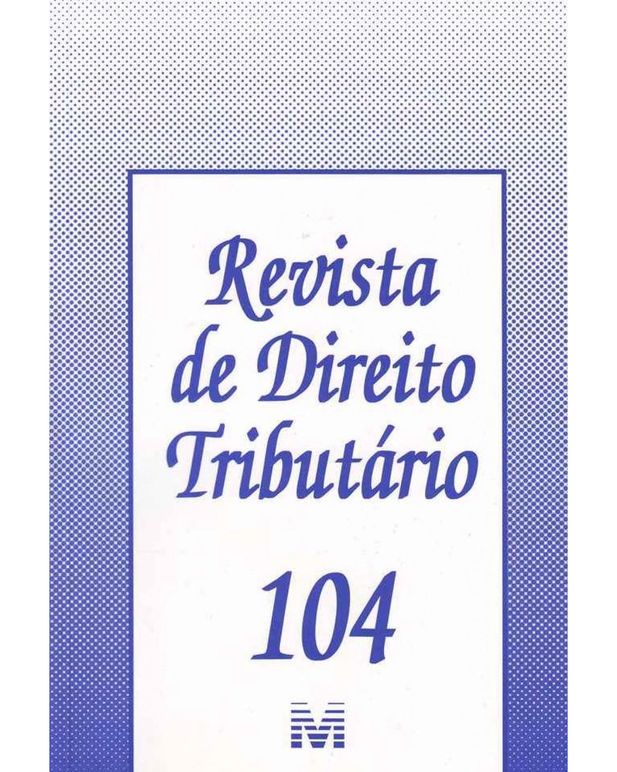 Revista de direito tributário - nº 104