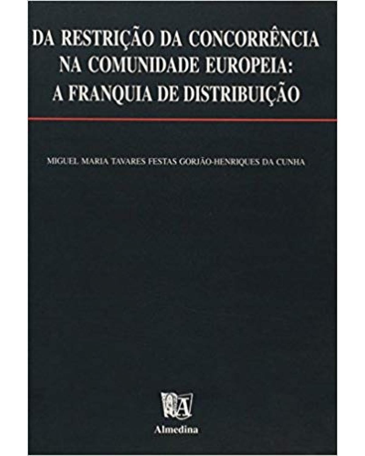 Da restrição da concorrência na comunidade europeia: a franquia de distribuição - 1ª Edição | 1998