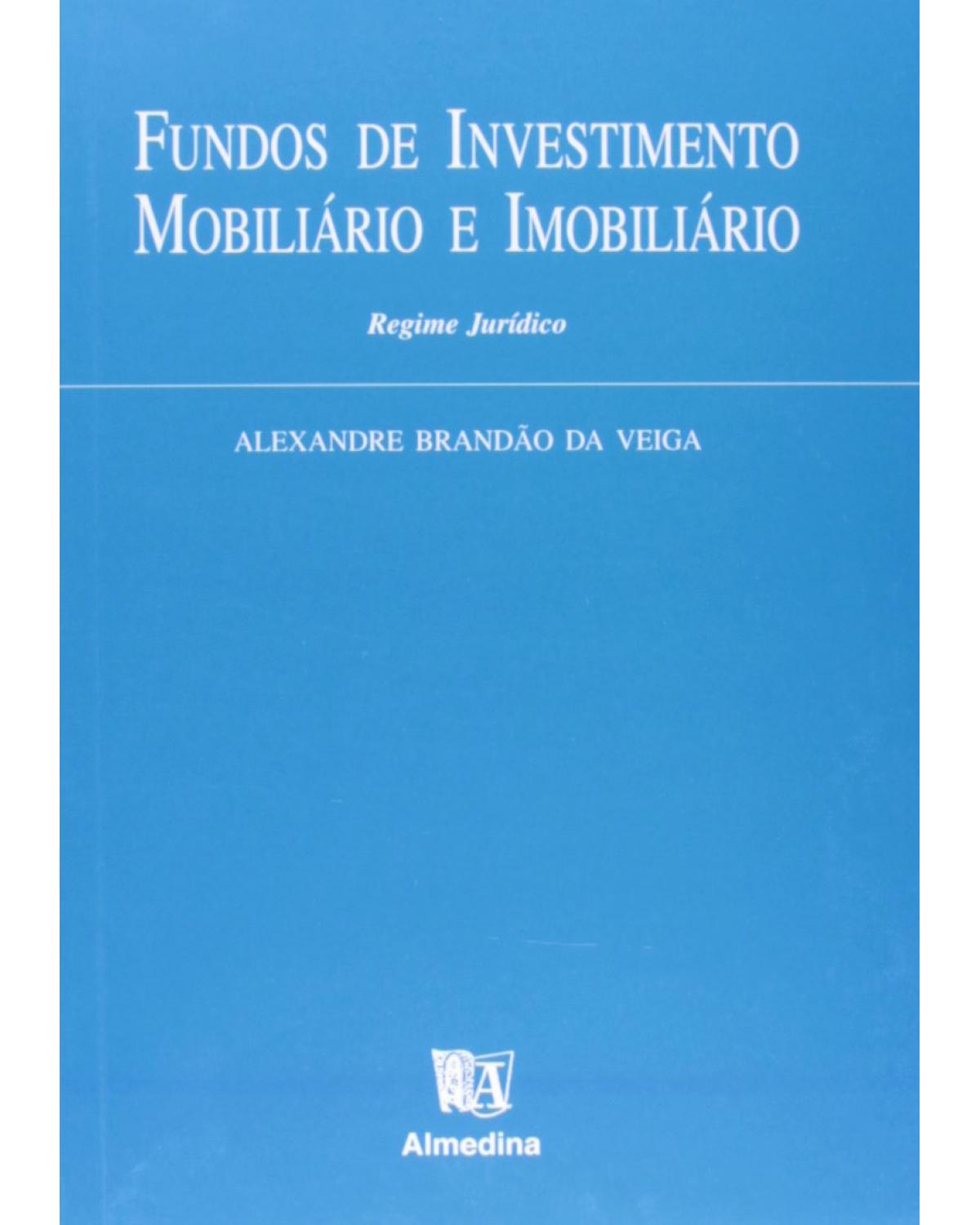 Fundos de investimento mobiliário e imobiliário: regime jurídico - 1ª Edição | 1999