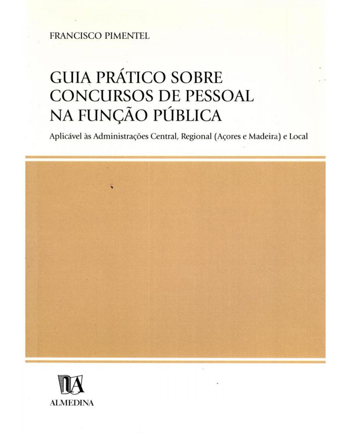 Guia prático sobre concursos de pessoal na função pública: aplicável às administrações central, regional (açores e madeira) e local - 1ª Edição | 2002