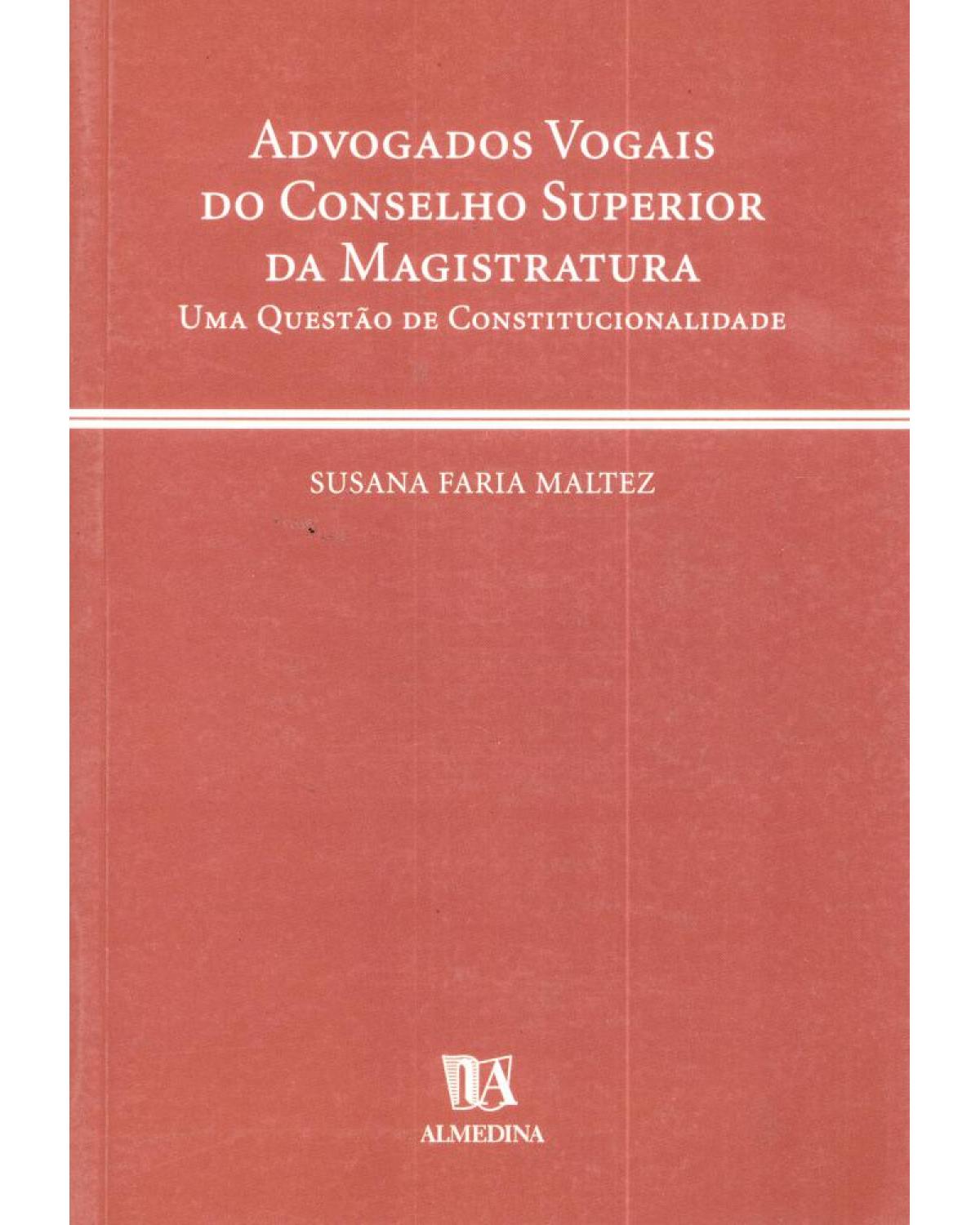 Advogados vogais do conselho superior da magistratura: uma questão de constitucionalidade - 1ª Edição | 2001